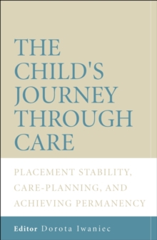 The Child's Journey Through Care : Placement Stability, Care Planning, and Achieving Permanency