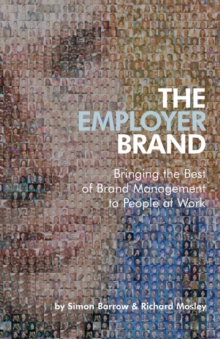 The Employer Brand : Bringing The Best Of Brand Management To People At Work