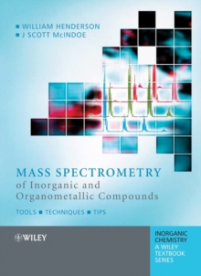 Mass Spectrometry of Inorganic and Organometallic Compounds : Tools - Techniques - Tips