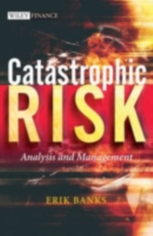 Catastrophic Risk : Analysis and Management