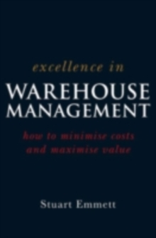 Excellence in Warehouse Management : How to Minimise Costs and Maximise Value