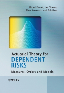 Actuarial Theory for Dependent Risks : Measures, Orders and Models