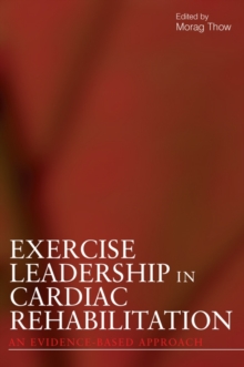 Exercise Leadership in Cardiac Rehabilitation : An Evidence-Based Approach, Paperback / softback Book Exercise Leadership in Cardiac Rehabilitation : An Evidence-Based Approach, Paperback / softback Book
