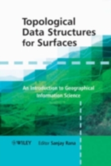 Topological Data Structures for Surfaces : An Introduction to Geographical Information Science