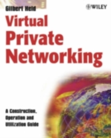 Virtual Private Networking : A Construction, Operation and Utilization Guide