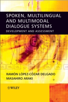 Spoken, Multilingual and Multimodal Dialogue Systems : Development and Assessment, Hardback Book Spoken, Multilingual and Multimodal Dialogue Systems : Development and Assessment, Hardback Book
