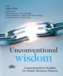 Unconventional Wisdom : Counterintuitive Insights for Family Business Success