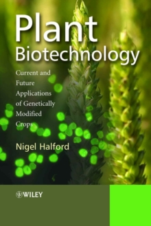 Plant Biotechnology : Current and Future Applications of Genetically Modified Crops