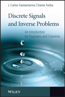 Discrete Signals and Inverse Problems : An Introduction for Engineers and Scientists, Hardback Book Discrete Signals and Inverse Problems : An Introduction for Engineers and Scientists, Hardback Book