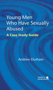 Young Men Who Have Sexually Abused : A Case Study Guide