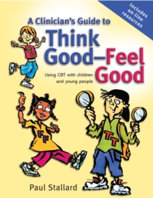 A Clinician's Guide to Think Good-Feel Good : Using CBT with Children and Young People