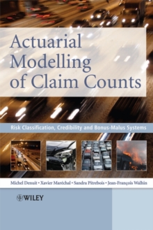 Actuarial Modelling of Claim Counts : Risk Classification, Credibility and Bonus-malus Systems, Hardback Book Actuarial Modelling of Claim Counts : Risk Classification, Credibility and Bonus-malus Systems, Hardback Book