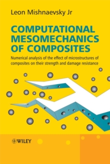 Computational Mesomechanics of Composites : Numerical Analysis of the Effect of Microstructures of Composites of Strength and Damage Resistance, Hardback Book Computational Mesomechanics of Composites : Numerical Analysis of the Effect of Microstructures of Composites of Strength and Damage Resistance, Hardback Book