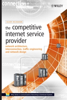 The Competitive Internet Service Provider : Network Architecture, Interconnection, Traffic Engineering and Network Design