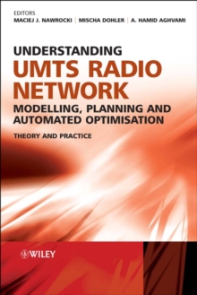 Understanding UMTS Radio Network Modelling, Planning and Automated Optimisation : Theory and Practice