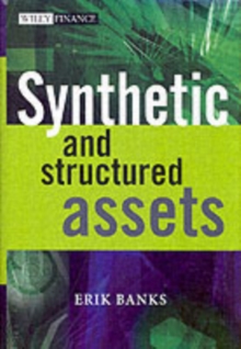 Synthetic and Structured Assets : A Practical Guide to Investment and Risk