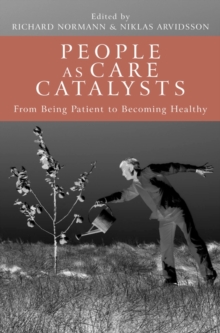 People as Care Catalysts : From Being Patient to Becoming Healthy