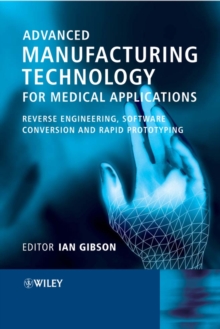 Advanced Manufacturing Technology for Medical Applications : Reverse Engineering, Software Conversion and Rapid Prototyping