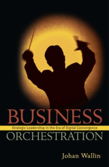 Business Orchestration : Strategic Leadership in the Era of Digital Convergence