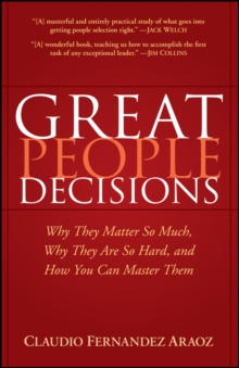 Great People Decisions : Why They Matter So Much, Why They are So Hard, and How You Can Master Them, Hardback Book Great People Decisions : Why They Matter So Much, Why They are So Hard, and How You Can Master Them, Hardback Book