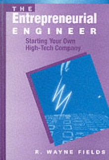 The Entrepreneurial Engineer : Personal, Interpersonal, and Organizational Skills for Engineers in a World of Opportunity