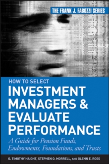 How to Select Investment Managers and Evaluate Performance : A Guide for Pension Funds, Endowments, Foundations, and Trusts, Hardback Book How to Select Investment Managers and Evaluate Performance : A Guide for Pension Funds, Endowments, Foundations, and Trusts, Hardback Book