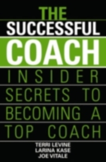 The Successful Coach : Insider Secrets to Becoming a Top Coach