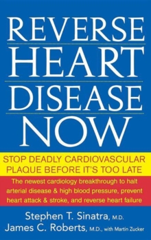 Reverse Heart Disease Now : Stop Deadly Cardiovascular Plaque Before It's Too Late