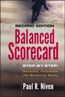 Balanced Scorecard Step-by-Step : Maximizing Performance and Maintaining Results