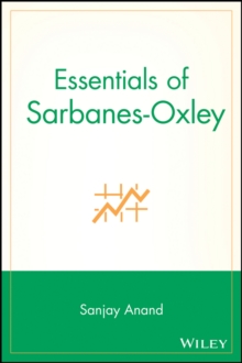Essentials of Sarbanes-Oxley, Paperback / softback Book Essentials of Sarbanes-Oxley, Paperback / softback Book