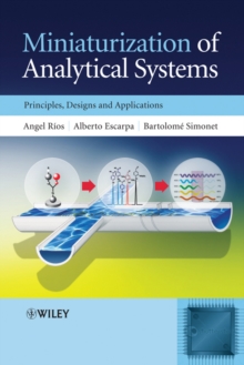 Miniaturization of Analytical Systems : Principles, Designs and Applications, Hardback Book Miniaturization of Analytical Systems : Principles, Designs and Applications, Hardback Book
