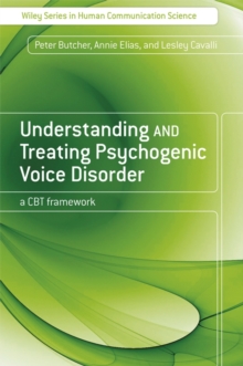 Understanding and Treating Psychogenic Voice Disorder : A CBT Framework, Paperback / softback Book Understanding and Treating Psychogenic Voice Disorder : A CBT Framework, Paperback / softback Book