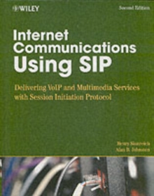 Internet Communications Using SIP : Delivering VoIP and Multimedia Services with Session Initiation Protocol