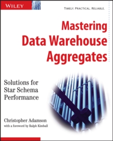 Mastering Data Warehouse Aggregates : Solutions for Star Schema Performance