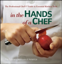 In the Hands of a Chef : The Professional Chef's Guide to Essential Kitchen Tools, Paperback / softback Book In the Hands of a Chef : The Professional Chef's Guide to Essential Kitchen Tools, Paperback / softback Book
