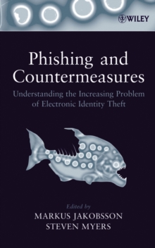 Phishing and Countermeasures : Understanding the Increasing Problem of Electronic Identity Theft