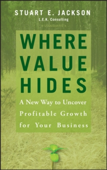 Where Value Hides : A New Way to Uncover Profitable Growth For Your Business