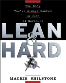 Lean and Hard : The Body You've Always Wanted in Just 24 Workouts