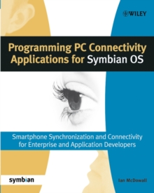 Programming PC Connectivity Applications for Symbian OS : Smartphone Synchronization and Connectivity for Enterprise and Application Developers