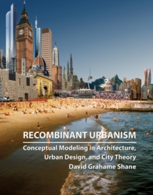 Recombinant Urbanism : Conceptual Modeling in Architecture, Urban Design and City Theory, Hardback Book Recombinant Urbanism : Conceptual Modeling in Architecture, Urban Design and City Theory, Hardback Book