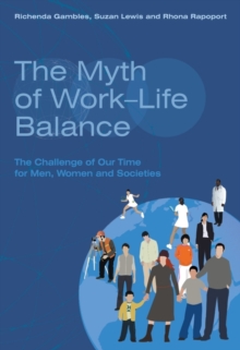 The Myth of Work-Life Balance : The Challenge of Our Time for Men, Women and Societies