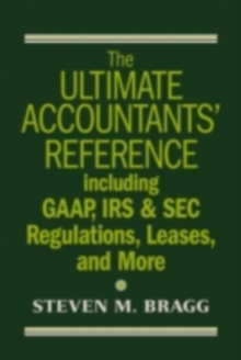 The Ultimate Accountants' Reference : Including GAAP, IRS & SEC Regulations, Leases, and More