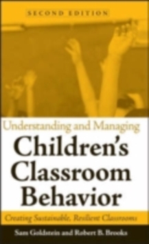 Understanding and Managing Children's Classroom Behavior : Creating Sustainable, Resilient Classrooms