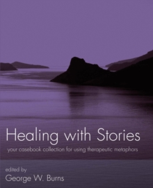 Healing with Stories : Your Casebook Collection for Using Therapeutic Metaphors