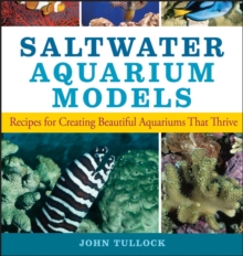 Saltwater Aquarium Models : Recipes for Creating Beautiful Aquariums That Thrive