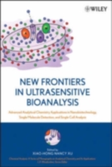 New Frontiers in Ultrasensitive Bioanalysis : Advanced Analytical Chemistry Applications in Nanobiotechnology, Single Molecule Detection, and Single Cell Analysis