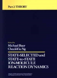 State Selected and State-to-State Ion-Molecule Reaction Dynamics, Volume 82, Part 2 : Theory