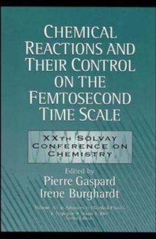 Chemical Reactions and Their Control on the Femtosecond Time Scale : 20th Solvay Conference on Chemistry, Volume 101