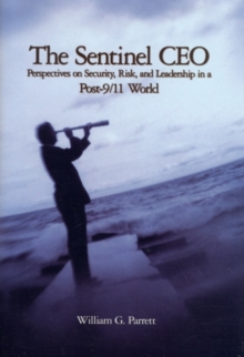 The Sentinel CEO : Perspectives on Security, Risk, and Leadership in a Post-9/11 World