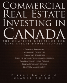 Commercial Real Estate Investing in Canada : The Complete Reference for Real Estate Professionals